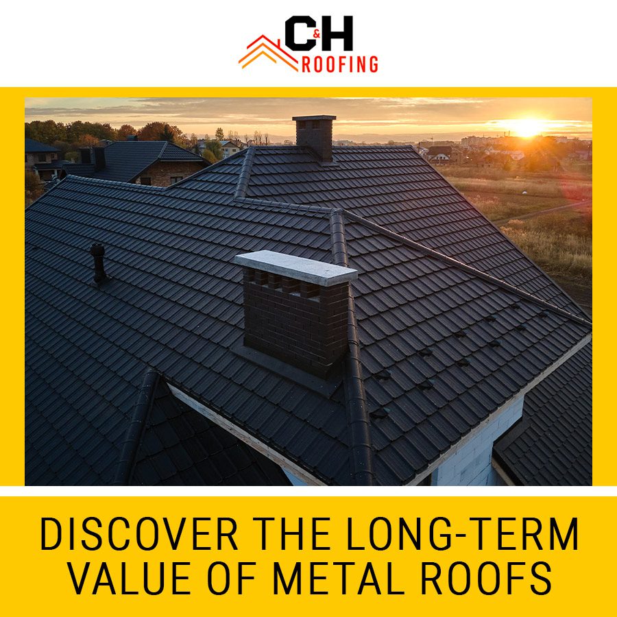 Discover the Long-Term Value of Metal Roofs